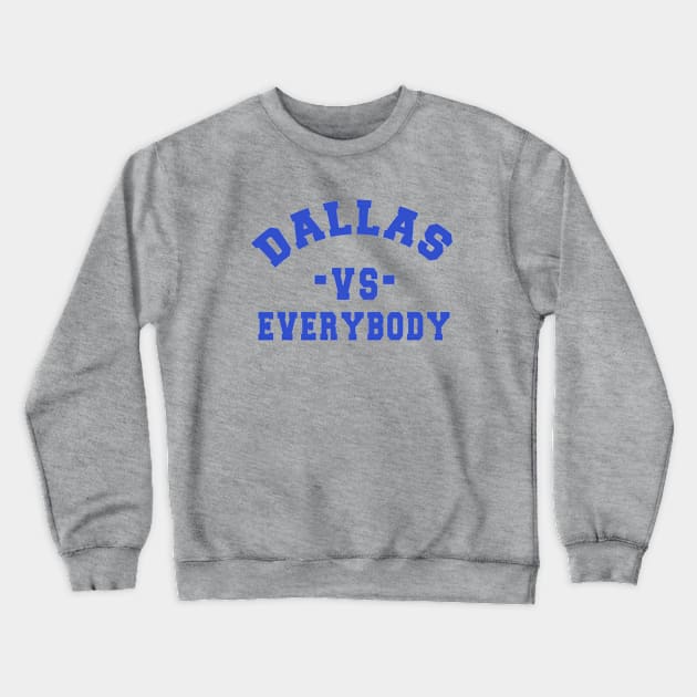 Dallas vs everybody: Newest "DALLAS VS EVERYBODY" design for Dallas Cowboys lovers Crewneck Sweatshirt by Ksarter